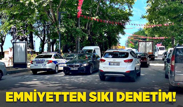 Emniyetten sıkı denetim!