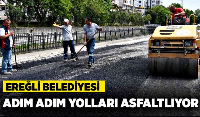 Ereğli Belediyesi, adım adım yolları asfaltlıyor