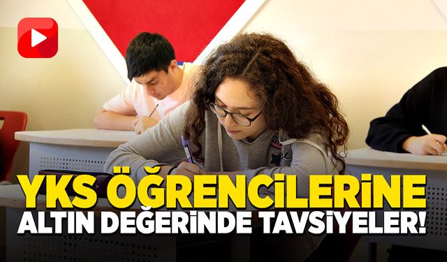 YKS’ye girecek öğrencilere altın değerinde tavsiyeler!