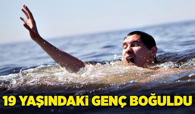 19 yaşındaki genç boğuldu!