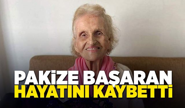 Pakize Başaran 103 yaşında hayata veda etti!