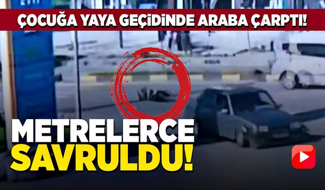 Çocuğa yaya geçidinde araba çarptı metrelerce savruldu!