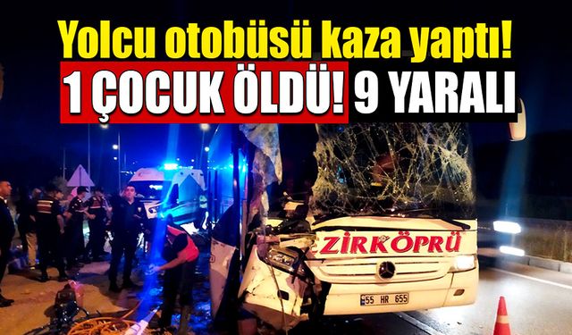 Yolcu otobüsü tıra çarptı!1 çocuk öldü 9 kişi yaralandı!