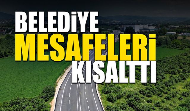 Belediye mesafeleri kısalttı!