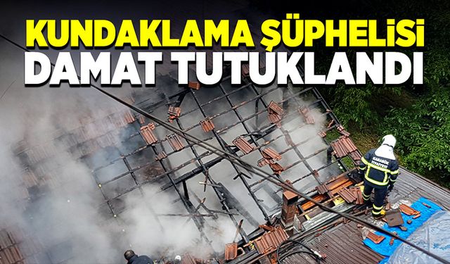 Şüpheli damat kundaklamadan tutuklandı!