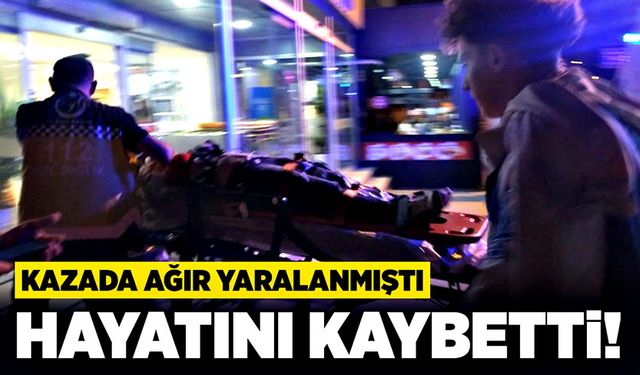 Kazada ağır yaralanmıştı: Hayatını kaybetti!