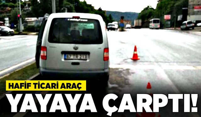 Hafif ticari araç yayaya çarptı!