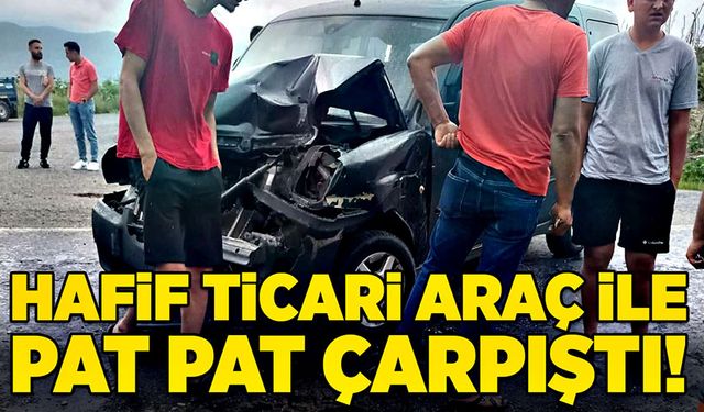 Hafif ticari araç ile pat pat çarpıştı!