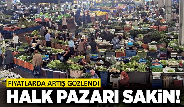 Halk pazarında fiyatlar biraz artınca, sakin geçti!