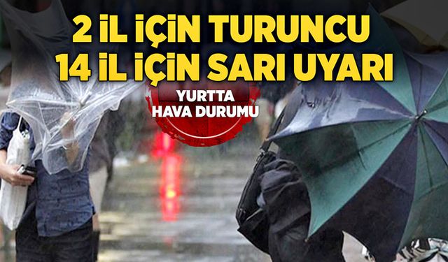 2 il için turuncu 14 il için sarı uyarı