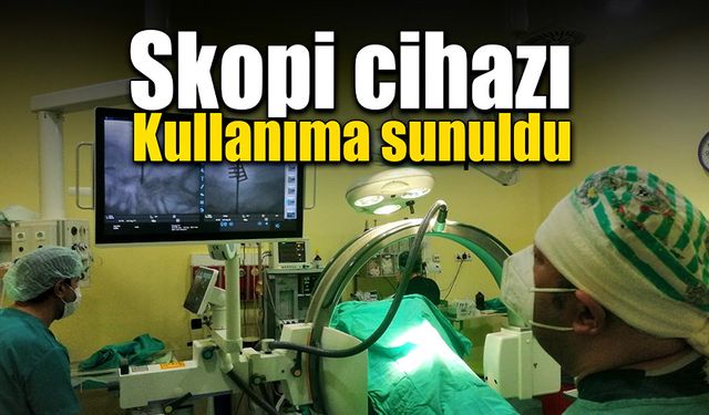 Son teknolojiyle donatılan skopi cihazı kullanıma sunuldu