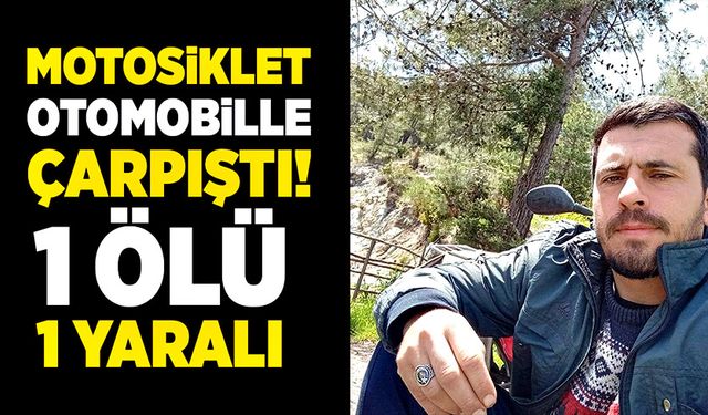 Motosikletle otomobilin karıştığı kazada 1 ölü 1 yaralı