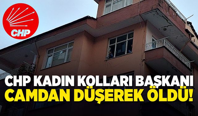 CHP Kadın Kolları Başkanı camdan aşağıya düşerek öldü