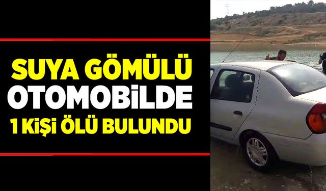 Suya gömülü vaziyette otomobilde bir kişi ölü bulundu