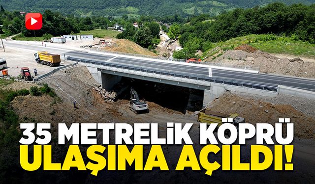 35 metrelik köprü ulaşıma açıldı