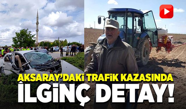 Aksaray’daki trafik kazasında ilginç detay ortaya çıktı