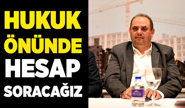 Yunus Değirmenci: “Hukuk önünde hesap soracağız”