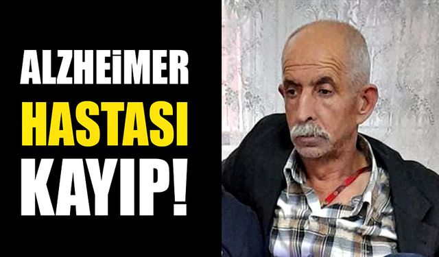 Alzheimer hastası şahıstan haber alınamıyor