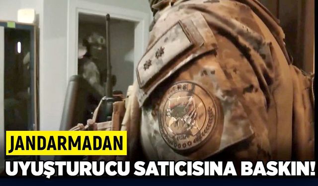 Jandarmadan uyuşturucu satıcısına baskın!