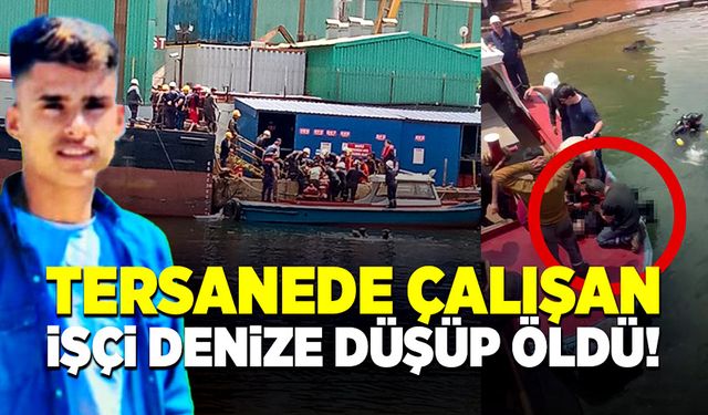 Tersanede çalışma yapan 18 yaşındaki işçi hayatını kaybetti