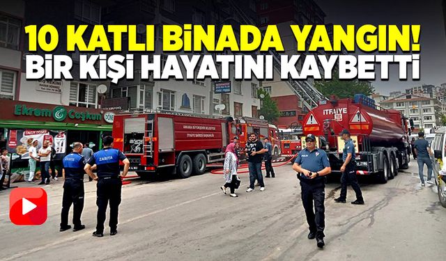 10 katlı binada yangın! Bir kişi hayatını kaybetti