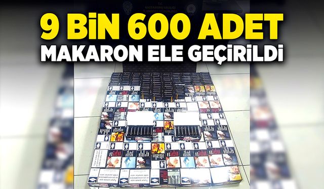 Doldurulmuş halde 9 bin 600 adet makaron ele geçirildi