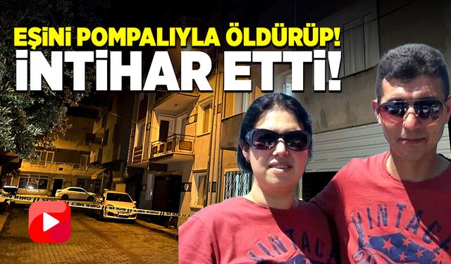 Korkunç olay! Eşini pompalıyla öldürüp, intihar etti