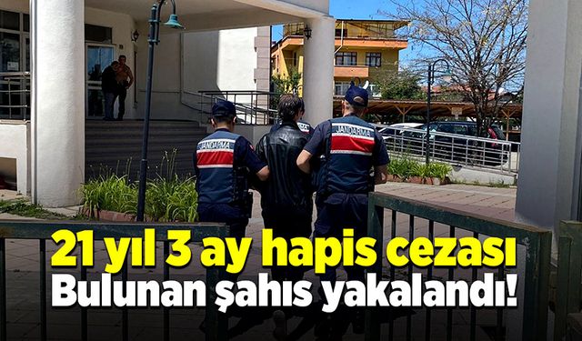 21 yıl 3 ay hapis cezası bulunan şahıs yakalandı!