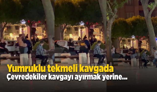 Yumruklu tekmeli kavgada çevredekiler kavgayı ayırmak yerine…