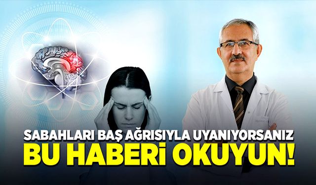 Sabahları baş ağrısıyla uyanıyorsanız, bu haberi okuyun