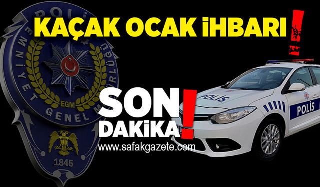 Kaçak ocak ihbarı polisi harekete geçirdi