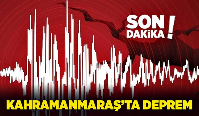 Kahramanmaraş'ta deprem korkuttu