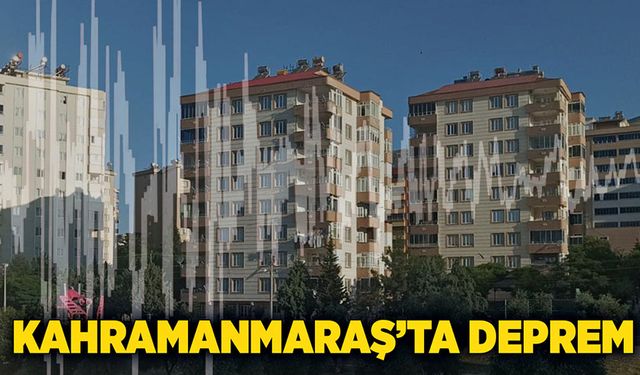 Kahramanmaraş’ta deprem