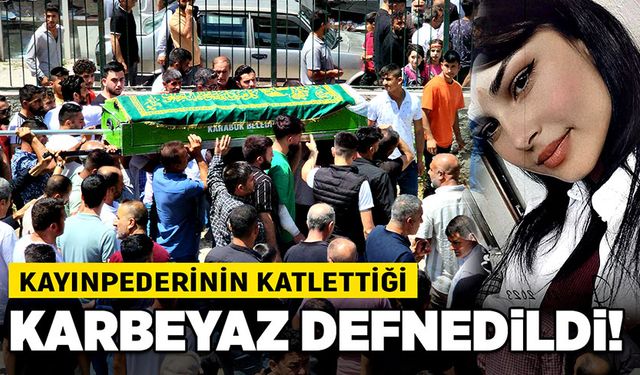 Kayınpederinin katlettiği Karbeyaz gözyaşlarıyla uğurlandı