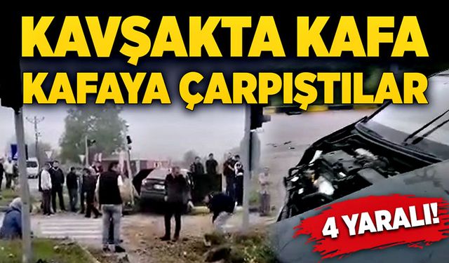 Kavşakta kafa kafaya çarpıştılar