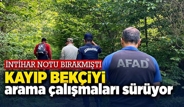 İntihar notu bırakıp kayıplara karışan bekçiyi arama çalışmaları sürüyor