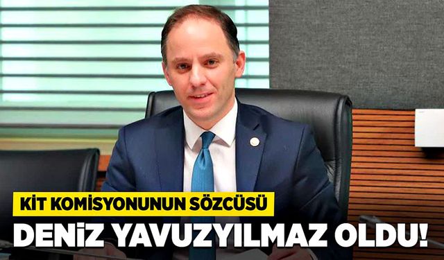 KİT Komisyonu Sözcüsü Deniz Yavuzyılmaz oldu!