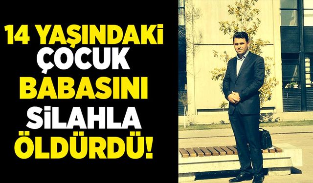 14 yaşındaki çocuk silahla babasını öldürdü!