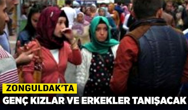 Zonguldak’ta genç kızlar ve erkekler tanışacak