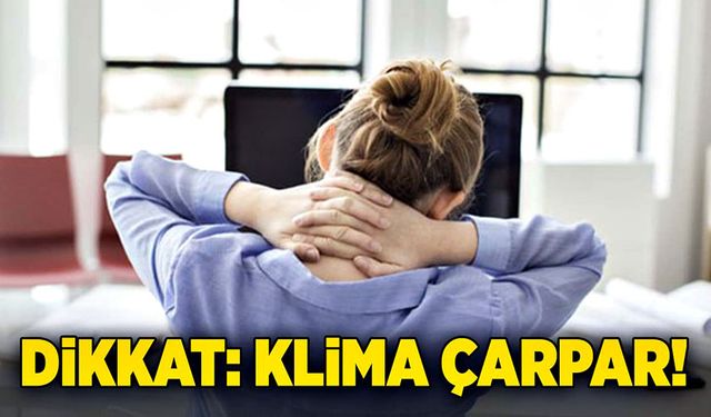 Dikkat; Klima çarpar