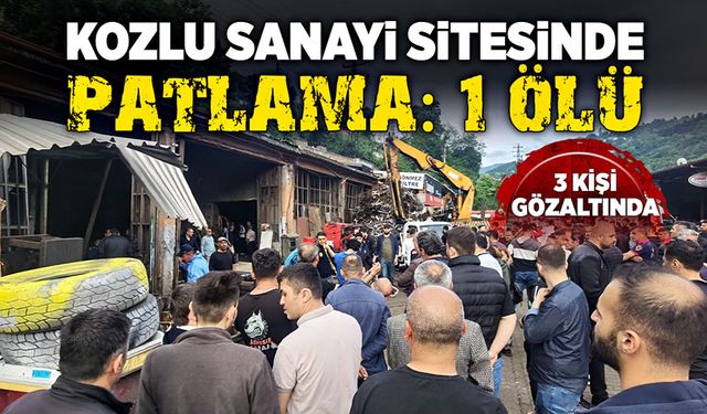 Kozlu sanayi sitesinde patlama: 1 ölü, 3 gözaltı