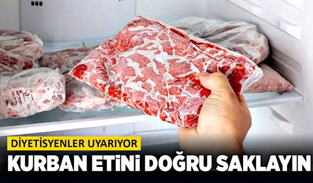 Diyetisyenler uyarıyor! Kurban etini doğru saklayın