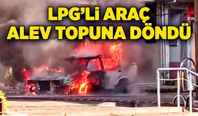 LPG’li araç alev topuna döndü