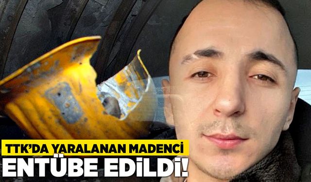 TTK’da yaralanan madenci entübe edildi!