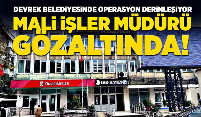 Devrek’te operasyon derinleşiyor: Mali İşler Müdürü gözaltında!