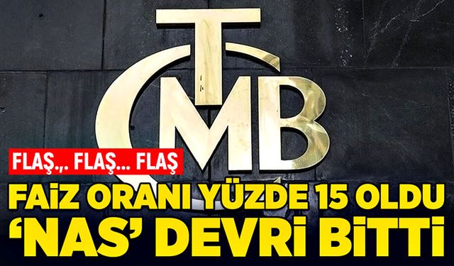 Faiz oranı yüzde 15 oldu! “Nas” devri bitti