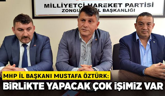 Mustafa Öztürk: Birlikte yapacak çok işimiz var