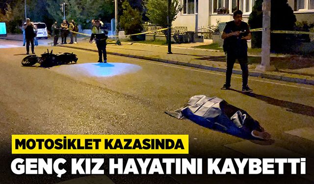 Motosiklet kazasında 18 yaşındaki genç kız hayatını kaybetti