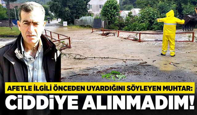 Afetle ilgili önceden uyardığını söyleyen muhtar: Ciddiye alınmadım!