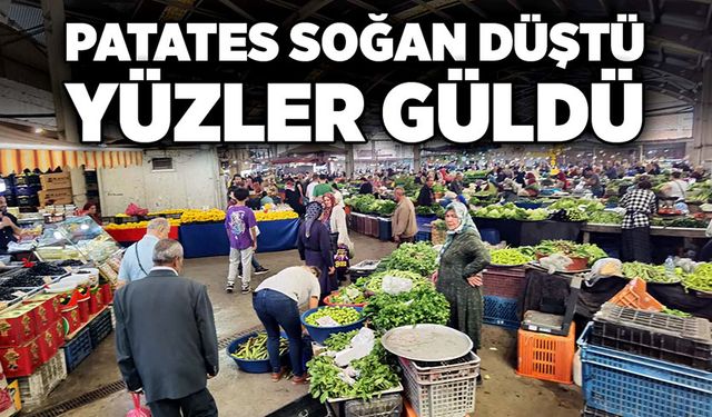 Patates soğan düştü yüzler güldü